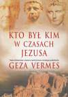Kto był kim w czasach Jezusa - Geza Vermes