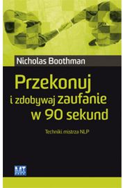 Przekonuj i zdobywaj zaufanie w 90 sekund - Boothman Nicholas