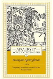 Apokryfy Nowego Testamentu. Ewangelie apokryficzne. Tom I, część 1