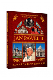 Jan Paweł II. W stulecie urodzin Karola Wojtyły. 2020 - rok Jana Pawła II