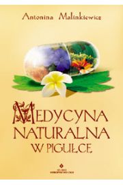 Medycyna naturalna w pigułce - Antonina Malinkiewicz